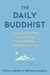 The Daily Buddhist - 366 Days of Wisdom for Happiness, Inner Freedom, and Mindful Living
