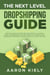 The Next Level Dropshipping Guide How to Elevate your Income and Create a Lucrative Long-term Business from Anywhere in the world with Facebook Advertising, Shopify, And Fulfillment Centers