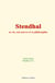 Stendhal : sa vie, son œuvre et sa philosophie