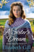 A Sister's Dream - a moving and uplifting emotional saga from the author of An Orphan’s Wish