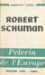 Robert Schuman, pèlerin de l'Europe