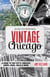 Discovering Vintage Chicago - A Guide to the City's Timeless Shops, Bars, Delis & More