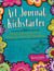 Art Journal Kickstarter - Pages and Prompts to Energize Your Art Journals