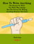How To Write Anything: The Format Of What You Write May Change But The Process Of Writing Anything Remains The Same