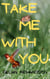 Take Me With You