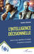 L’intelligence décisionnelle - Quand le cerveau, l’algorithme et les émotions se rencontrent et se bousculent