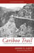 The Cariboo Trail - A Chronicle of the Gold-fields of British Columbia