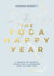 The Yoga Happy Year - A Month-by-Month Guide For A Stronger And Calmer You