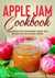 Apple Jam Cookbook, Appetizing and Homemade Apple Jam Recipes for the Whole Family - Tasty Apple Dishes, #1