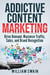 Addictive Content Marketing: Drive Demand, Maximize Traffic, Sales, and Brand Recognition