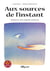 Aux sources de l'instant - Manuel de soins palliatifs à domicile