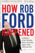 How Rob Ford Happened - A History of the Toronto Mayor from the Pages of the National Post