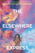 The Elsewhere Express - A Novel