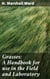 Grasses: A Handbook for use in the Field and Laboratory - A Comprehensive Guide to Grasses: Identifying, Studying, and Understanding Plant Life in the Field and Laboratory