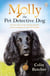 Molly the Pet Detective Dog - The true story of one amazing dog who reunites missing cats with their families