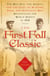 The First Fall Classic - The Red Sox, the Giants and the Cast of Players, Pugs and Politicos Who Re-Invented the World Series in 1912