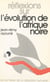 Réflexions sur l'évolution de l'Afrique noire - Sur les traces de la caravane humaine
