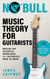 No Bull Music Theory for Guitarists - Music Theory for Guitarists, #1