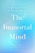 The Immortal Mind - A Neurosurgeon's Case for the Existence of the Soul