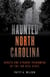 Haunted North Carolina - Ghosts and Strange Phenomena of the Tar Heel State