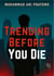 Trending Before You Die