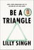 Be a Triangle - How I Went from Being Lost to Getting My Life into Shape