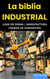 La biblia Industrial - Lean Six Sigma, Manufactura y Cadena de Suministro