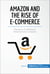 Amazon and the Rise of E-commerce - The story of Jeff Bezos’ revolutionary company