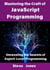 Mastering the Craft of JavaScript Programming: Unraveling the Secrets of Expert-Level Programming
