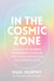 In the Cosmic Zone - Embody the 12 Astro Archetypes to Unleash Your Genius and Activate Your Authentic Self