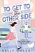 To Get to the Other Side - A Novel