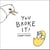 You Broke It!