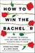 How to Win The Bachelor - The Secret to Finding Love and Fame on America's Favorite Reality Show