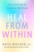 Heal from Within - A Guidebook to Intuitive Wellness