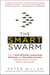 The Smart Swarm - How to Work Efficiently, Communicate Effectively, and Make Better Decisions Using the Secrets of Flocks, Schools, and Colonies