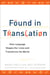 Found in Translation - How Language Shapes Our Lives and Transforms the World