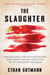 Slaughter - Mass Killings, Organ Harvesting, and China's Secret Solution to Its Dissident Problem