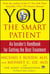 YOU: The Smart Patient - An Insider's Handbook for Getting the Best Treatment