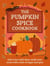 A Pumpkin Spice Cookbook - Recipes for irresistible treats with a hint of sugar and spice