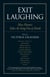 Exit Laughing - How Humor Takes the Sting Out of Death