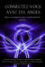Connectez-vous avec les anges. Signes et messages des anges et conseils spirituels angéliques