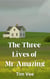 The Three Lives of Mr. Amazing - The Mr. Amazing Trilogy
