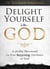 Delight Yourself  in God: A 20-Day Devotional on  Four Surprising Attributes of God