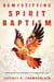 Demystifying Spirit Baptism: Unveiling the Gateway to Christian Life