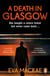A Death in Glasgow - The gripping Scottish crime thriller and kindle bestseller that will keep you hooked till the very end