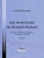 Les Aventures de Robert-Robert - Et de son fidèle compagnon Toussaint Lavenette - Tome II