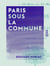 Paris sous la Commune - 18 mars au 28 mai