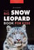 Big Cat Books: The Ultimate Snow Leopard Book for Kids - Animal Books for Kids, #1