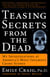 Teasing Secrets from the Dead - My Investigations at America's Most Infamous Crime Scenes
