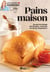 Pains maison - Du pain de ménage aux brioches : tout pour les réussir simplement !